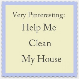 Pinterest Help Me Clean My House