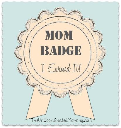 Mom Badge I Earned It