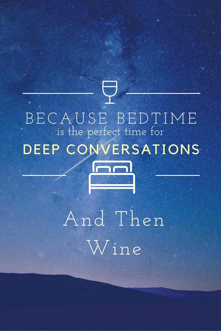 Because Bedtime is The Perfect Time For Deep Conversations and Then Wine