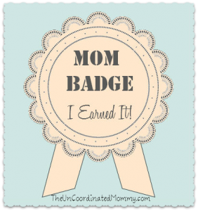 Mom Badge I Earned It
