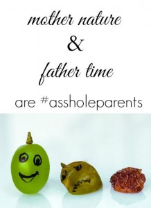 Mother Nature and Father Time Are #AssholeParents